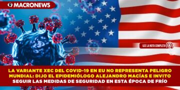 LA VARIANTE XEC DEL COVID-19 EN EU NO REPRESENTA PELIGRO MUNDIAL: DIJO EL EPIDEMIÓLOGO ALEJANDRO MACÍAS E INVITO SEGUIR LAS MEDIDAS DE SEGURIDAD EN ESTA ÉPOCA DE FRÍO
