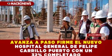 AVANZA A PASO FIRME EL NUEVO HOSPITAL GENERAL DE FELIPE CARRILLO PUERTO CON UN 32% COMPLETADO