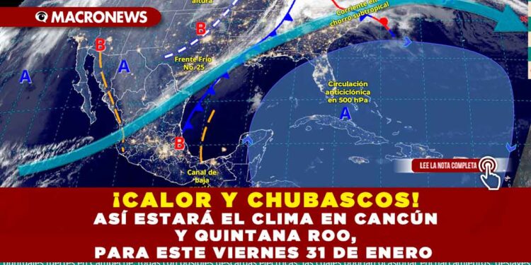 ¡CALOR Y CHUBASCOS! ASÍ ESTARÁ EL CLIMA EN CANCÚN Y QUINTANA ROO, PARA ESTE VIERNES 31 DE ENERO 