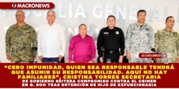“CERO IMPUNIDAD, QUIEN SEA RESPONSABLE TENDRÁ QUE ASUMIR SU RESPONSABILIDAD. AQUÍ NO HAY FAMILIARES”, CRISTINA TORRES SECRETARIA DE GOBIERNO REITERA COMPROMISO CONTRA EL CRIMEN EN QUINTANA ROO TRAS DETENCIÓN DE HIJO DE EXFUNCIONARIA