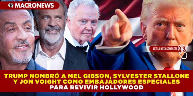 TRUMP NOMBRÓ A MEL GIBSON, SYLVESTER STALLONE Y JON VOIGHT COMO EMBAJADORES ESPECIALES PARA REVIVIR HOLLYWOOD