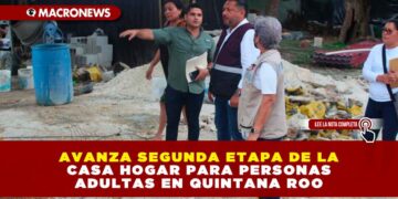 AVANZA SEGUNDA ETAPA DE LA CASA HOGAR PARA PERSONAS ADULTAS EN QUINTANA ROO