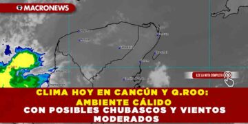 CLIMA HOY EN CANCÚN Y QUINTANA ROO: AMBIENTE CÁLIDO CON POSIBLES CHUBASCOS Y VIENTOS MODERADOS