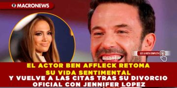 EL ACTOR BEN AFFLECK RETOMA SU VIDA SENTIMENTAL Y VUELVE A LAS CITAS TRAS SU DIVORCIO OFICIAL CON JENNIFER LOPEZ