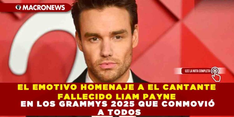 EL EMOTIVO HOMENAJE A EL CANTANTE FALLECIDO LIAM PAYNE EN LOS GRAMMYS 2025 QUE CONMOVIÓ A TODOS