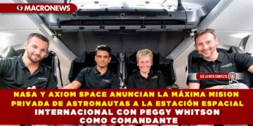 NASA Y AXIOM SPACE ANUNCIAN LA MÁXIMA MISION PRIVADA DE ASTRONAUTAS A LA ESTACIÓN ESPACIAL INTERNACIONAL CON PEGGY WHITSON COMO COMANDANTE