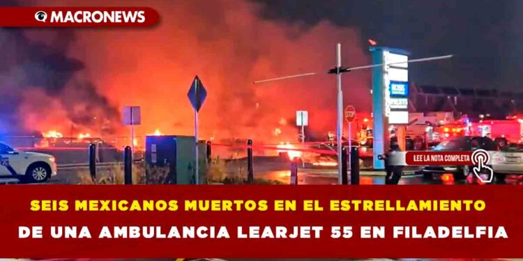 SEIS MEXICANOS MUERTOS EN EL ESTRELLAMIENTO DE UNA AMBULANCIA LEARJET 55 EN FILADELFIA