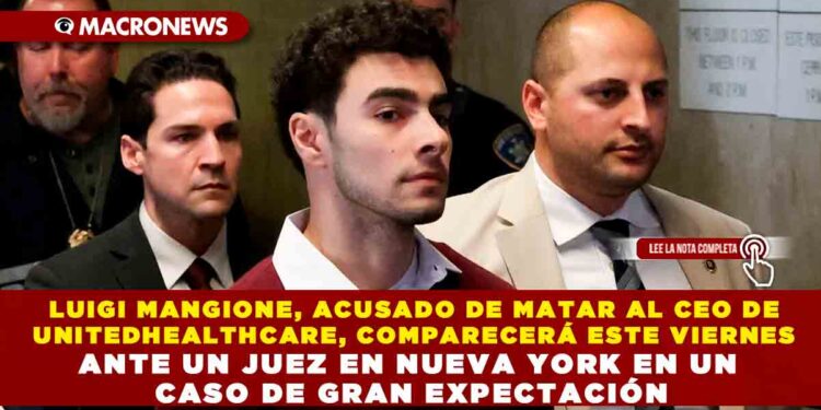 LUIGI MANGIONE, ACUSADO DE MATAR AL CEO DE UNITEDHEALTHCARE, COMPARECERÁ ESTE VIERNES ANTE UN JUEZ EN NUEVA YORK EN UN CASO DE GRAN EXPECTACIÓN