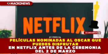 PELÍCULAS NOMINADAS AL OSCAR QUE PUEDES DISFRUTAR EN NETFLIX ANTES DE LA CEREMONIA DEL 2 DE MARZO