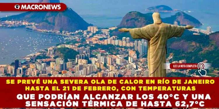 SE PREVÉ UNA SEVERA OLA DE CALOR EN RÍO DE JANEIRO HASTA EL 21 DE FEBRERO, CON TEMPERATURAS QUE PODRÍAN ALCANZAR LOS 40°C Y UNA SENSACIÓN TÉRMICA DE HASTA 62,7°C