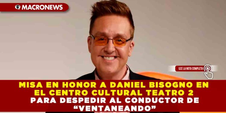 MISA EN HONOR A DANIEL BISOGNO EN EL CENTRO CULTURAL TEATRO 2 PARA DESPEDIR AL CONDUCTOR DE “VENTANEANDO”