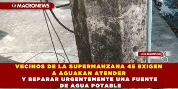 VECINOS DE LA SUPERMANZANA 45 EXIGEN A AGUAKAN ATENDER Y REPARAR URGENTEMENTE UNA FUENTE DE AGUA POTABLE