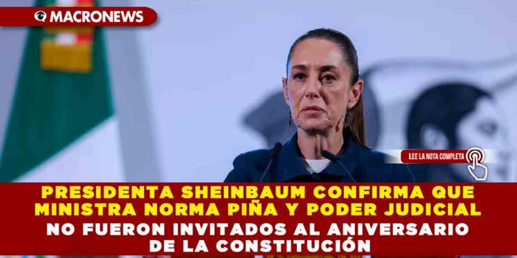 PRESIDENTA SHEINBAUM CONFIRMA QUE MINISTRA NORMA PIÑA Y PODER JUDICIAL NO FUERON INVITADOS AL ANIVERSARIO DE LA CONSTITUCIÓN
