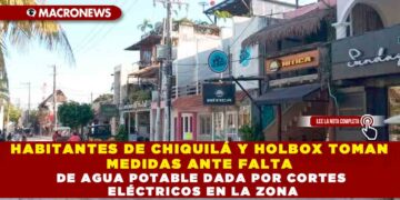 HABITANTES DE CHIQUILÁ Y HOLBOX TOMAN MEDIDAS ANTE FALTA DE AGUA POTABLE DADA POR CORTES ELÉCTRICOS EN LA ZONA
