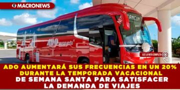 ADO AUMENTARÁ SUS FRECUENCIAS EN UN 20% DURANTE LA TEMPORADA VACACIONAL DE SEMANA SANTA PARA SATISFACER LA DEMANDA DE VIAJES
