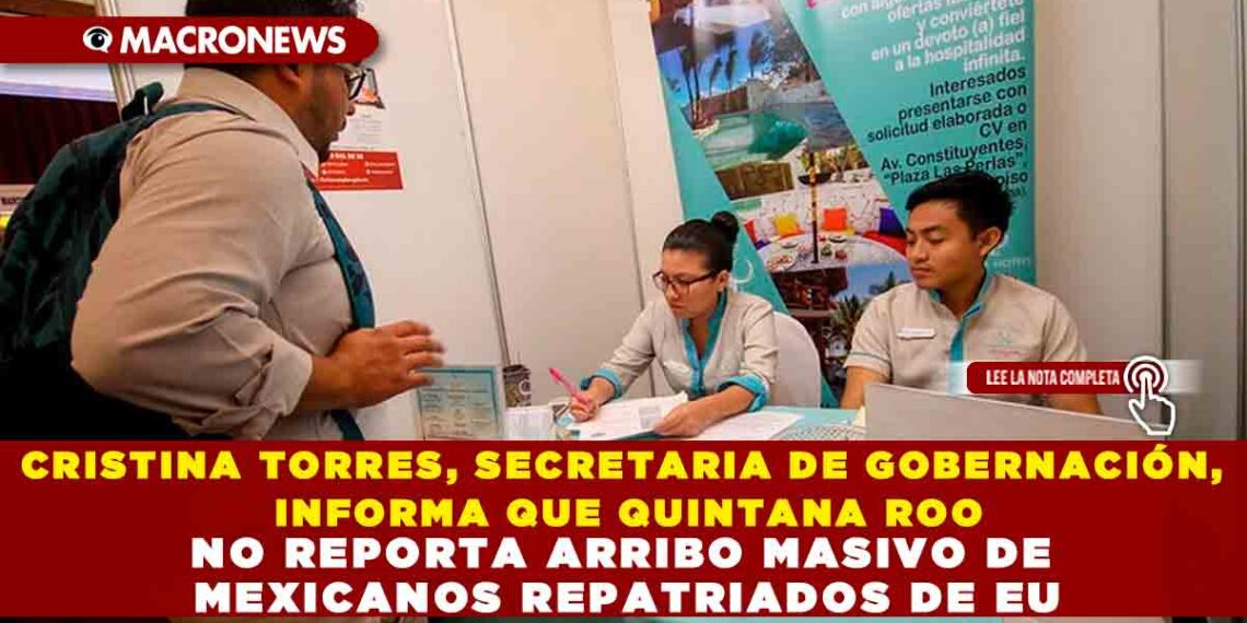 CRISTINA TORRES, SECRETARIA DE GOBERNACIÓN, INFORMA QUE QUINTANA ROO NO REPORTA ARRIBO MASIVO DE MEXICANOS REPATRIADOS DE EU