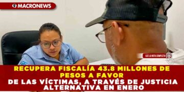 RECUPERA FISCALÍA 43.8 MILLONES DE PESOS A FAVOR DE LAS VÍCTIMAS, A TRAVÉS DE JUSTICIA ALTERNATIVA EN ENERO