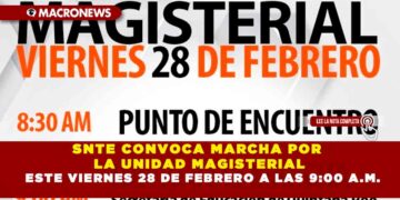 SNTE CONVOCA MARCHA POR LA UNIDAD MAGISTERIAL ESTE VIERNES 28 DE FEBRERO A LAS 9:00 A.M.