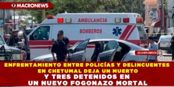 ENFRENTAMIENTO ENTRE POLICÍAS Y DELINCUENTES EN CHETUMAL DEJA UN MUERTO Y TRES DETENIDOS EN UN NUEVO FOGONAZO MORTAL