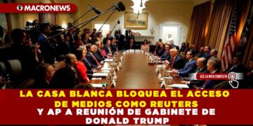 LA CASA BLANCA BLOQUEA EL ACCESO DE MEDIOS COMO REUTERS Y AP A REUNIÓN DE GABINETE DE DONALD TRUMP