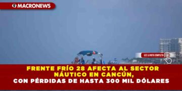FRENTE FRÍO 28 AFECTA AL SECTOR NÁUTICO EN CANCÚN, CON PÉRDIDAS DE HASTA 300 MIL DÓLARES