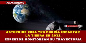 ASTEROIDE 2024 YR4 PODRÍA IMPACTAR LA TIERRA EN 2032, EXPERTOS MONITOREAN SU TRAYECTORIA