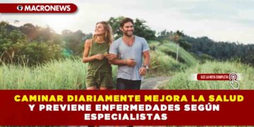 CAMINAR DIARIAMENTE MEJORA LA SALUD Y PREVIENE ENFERMEDADES SEGÚN ESPECIALISTAS