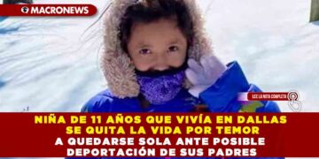 NIÑA DE 11 AÑOS QUE VIVÍA EN DALLAS SE QUITA LA VIDA POR TEMOR A QUEDARSE SOLA ANTE POSIBLE DEPORTACIÓN DE SUS PADRES