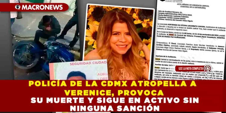 POLICÍA DE LA CDMX ATROPELLA A VERENICE, PROVOCA SU MUERTE Y SIGUE EN ACTIVO SIN NINGUNA SANCIÓN