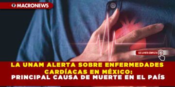 LA UNAM ALERTA SOBRE ENFERMEDADES CARDÍACAS EN MÉXICO: PRINCIPAL CAUSA DE MUERTE EN EL PAÍS