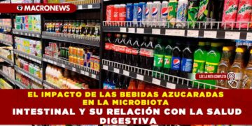 EL IMPACTO DE LAS BEBIDAS AZUCARADAS EN LA MICROBIOTA INTESTINAL Y SU RELACIÓN CON LA SALUD DIGESTIVA