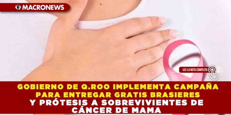 GOBIERNO DE Q.ROO IMPLEMENTA CAMPAÑA PARA ENTREGAR GRATIS BRASIERES Y PRÓTESIS A SOBREVIVIENTES DE CÁNCER DE MAMA