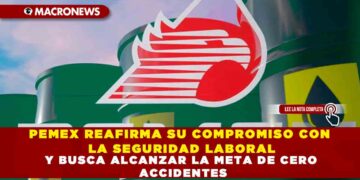 PEMEX REAFIRMA SU COMPROMISO CON LA SEGURIDAD LABORAL Y BUSCA ALCANZAR LA META DE CERO ACCIDENTES