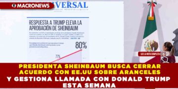 PRESIDENTA SHEINBAUM BUSCA CERRAR ACUERDO CON EE.UU SOBRE ARANCELES Y GESTIONA LLAMADA CON DONALD TRUMP ESTA SEMANA