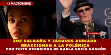 ZOE SALDAÑA Y JACQUES AUDIARD REACCIONAN A LA POLÉMICA POR TUITS OFENSIVOS DE KARLA SOFÍA GASCÓN