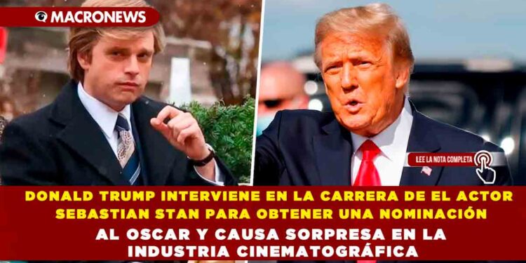 DONALD TRUMP INTERVIENE EN LA CARRERA DE EL ACTOR SEBASTIAN STAN PARA OBTENER UNA NOMINACIÓN AL OSCAR Y CAUSA SORPRESA EN LA INDUSTRIA CINEMATOGRÁFICA