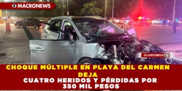 CHOQUE MÚLTIPLE EN PLAYA DEL CARMEN DEJA CUATRO HERIDOS Y PÉRDIDAS POR 350 MIL PESOS