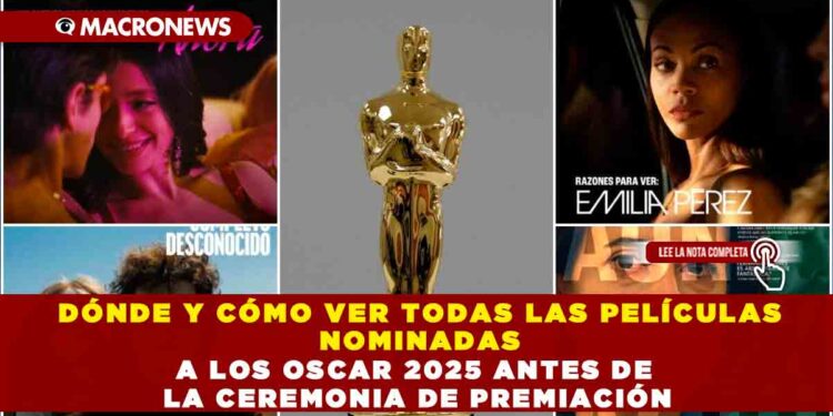 DÓNDE Y CÓMO VER TODAS LAS PELÍCULAS NOMINADAS A LOS OSCAR 2025 ANTES DE LA CEREMONIA DE PREMIACIÓN