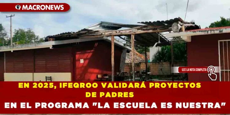 EN 2025, IFEQROO VALIDARÁ PROYECTOS DE PADRES EN EL PROGRAMA «LA ESCUELA ES NUESTRA»