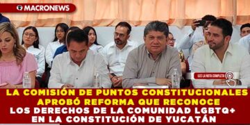 LA COMISIÓN DE PUNTOS CONSTITUCIONALES APROBÓ REFORMA QUE RECONOCE LOS DERECHOS DE LA COMUNIDAD LGBTQ+ EN LA CONSTITUCIÓN DE YUCATÁN