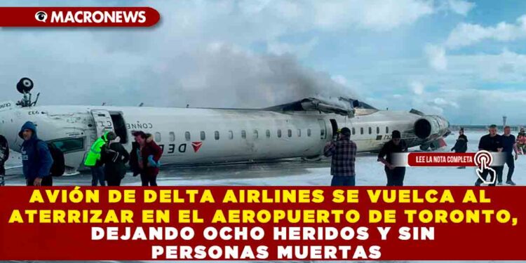 AVIÓN DE DELTA AIRLINES SE VUELCA AL ATERRIZAR EN EL AEROPUERTO DE TORONTO, DEJANDO OCHO HERIDOS Y SIN PERSONAS MUERTAS