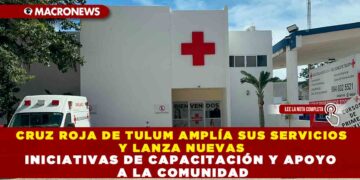 CRUZ ROJA DE TULUM AMPLÍA SUS SERVICIOS Y LANZA NUEVAS INICIATIVAS DE CAPACITACIÓN Y APOYO A LA COMUNIDAD