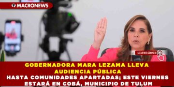GOBERNADORA MARA LEZAMA LLEVA AUDIENCIA PÚBLICA HASTA COMUNIDADES APARTADAS; ESTE VIERNES ESTARÁ EN COBÁ, MUNICIPIO DE TULUM