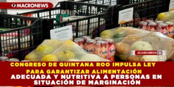 CONGRESO DE QUINTANA ROO IMPULSA LEY PARA GARANTIZAR ALIMENTACIÓN ADECUADA Y NUTRITIVA A PERSONAS EN SITUACIÓN DE MARGINACIÓN