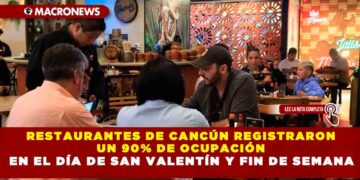 RESTAURANTES DE CANCÚN REGISTRARON UN 90% DE OCUPACIÓN EN EL DÍA DE SAN VALENTÍN Y FIN DE SEMANA