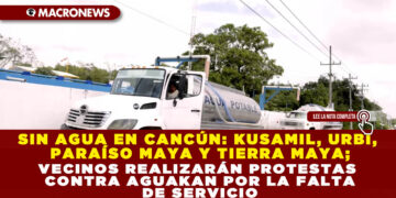 SIN AGUA EN CANCÚN: KUSAMIL, URBI, PARAÍSO MAYA Y TIERRA MAYA; VECINOS REALIZARÁN PROTESTAS CONTRA AGUAKAN POR LA FALTA DE SERVICIO