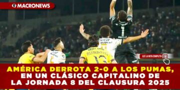 AMÉRICA DERROTA 2-0 AL PUMAS, EN UN CLÁSICO CAPITALINO DE LA JORNADA 8 DEL CLAUSURA 2025