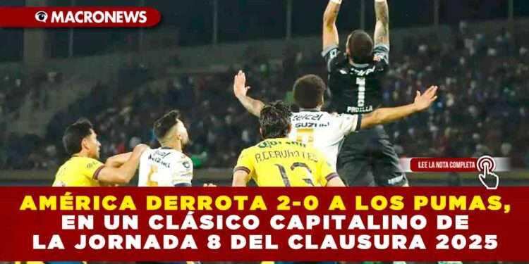 AMÉRICA DERROTA 2-0 AL PUMAS, EN UN CLÁSICO CAPITALINO DE LA JORNADA 8 DEL CLAUSURA 2025
