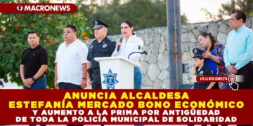 ANUNCIA ALCALDESA ESTEFANÍA MERCADO BONO ECONÓMICO Y AUMENTO A LA PRIMA POR ANTIGÜEDAD DE TODA LA POLICÍA MUNICIPAL DE SOLIDARIDAD