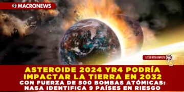 ASTEROIDE 2024 YR4 PODRÍA IMPACTAR LA TIERRA EN 2032 CON FUERZA DE 500 BOMBAS ATÓMICAS: NASA IDENTIFICA 9 PAÍSES EN RIESGO